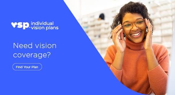 Need Vision insurance? Click here to explore VSP plans.